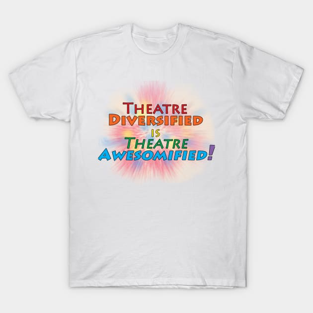 Theatre Diversified is Theatre Awesomified T-Shirt by PAG444